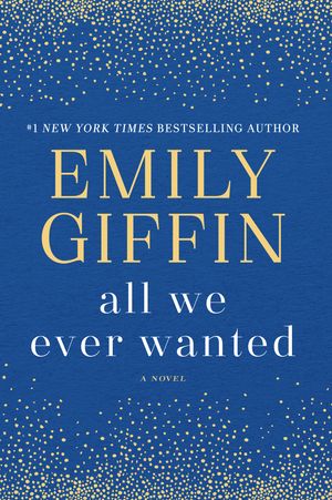 Cover Art for 9780399178948, All We Ever Wanted by Emily Giffin