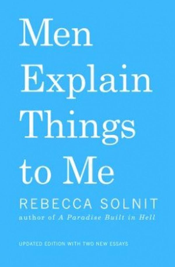 Cover Art for 9781608464968, Men Explain Things to Me by Rebecca Solnit
