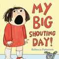 Cover Art for 9781409026518, My Big Shouting Day by Rebecca Patterson