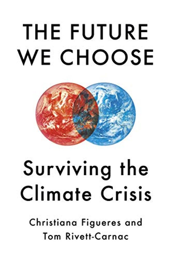 Cover Art for B07Y7HZLX8, The Future We Choose: Surviving the Climate Crisis by Christiana Figueres