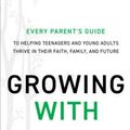 Cover Art for 9780801094507, Growing WithEvery Parent's Guide to Helping Teenagers and Y... by Kara Powell
