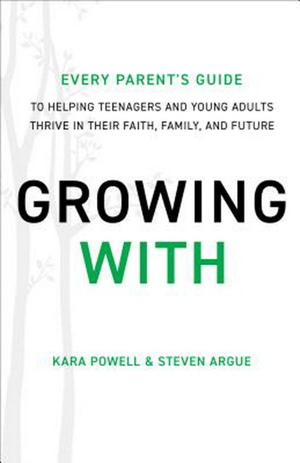 Cover Art for 9780801094507, Growing WithEvery Parent's Guide to Helping Teenagers and Y... by Kara Powell