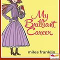 Cover Art for 1230002648521, My Brilliant Career by Miles Franklin