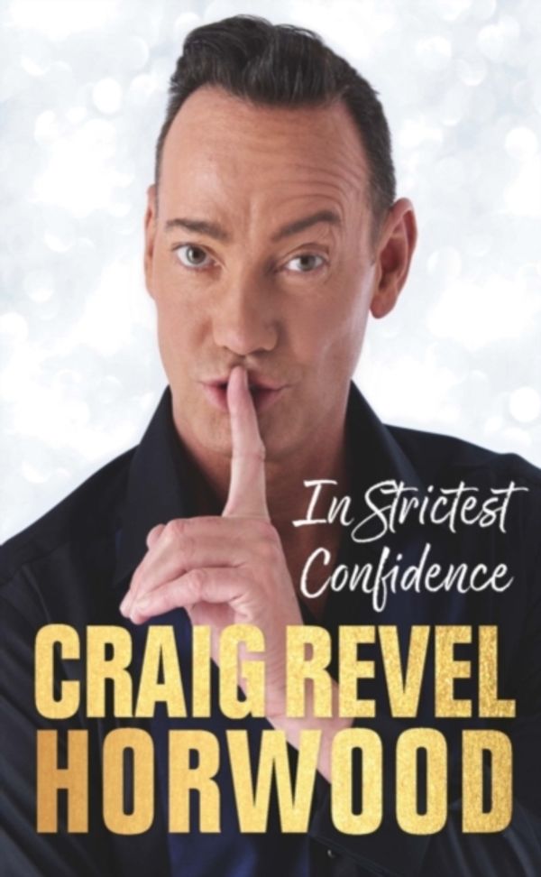 Cover Art for 9781472625403, IN STRICTEST CONFIDENCE SIGNED EDITION by Craig Revel Horwood