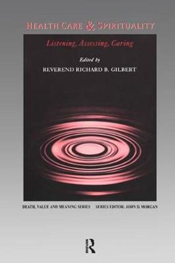 Cover Art for 9780895032508, Health Care & Spirituality: Listening, Assessing, Caring (Death, Value and Meaning) by Richard B. Gilbert