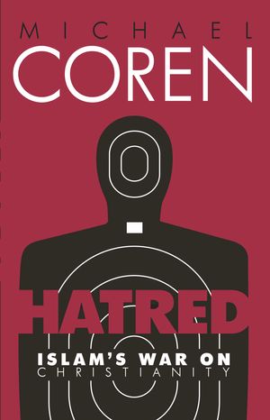Cover Art for 9780771023866, Hatred: Islam's War on Christianity by Michael Coren