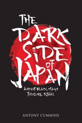 Cover Art for 9781445663029, The Dark Side of Japan: Ancient Black Magic, Folklore, Ritual by Antony Cummins