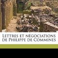 Cover Art for 9781176774872, Lettres Et Negociations de Philippe de Commines by Philippe De Commynes