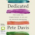 Cover Art for 9781038603951, Dedicated: The Case for Commitment in an Age of Infinite Browsing by Pete Davis