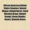 Cover Art for 9781155419343, African American United States Senators: Barack Obama, Roland Burris, Carol Moseley Braun, Edward Brooke, Hiram Rhodes Revels, Blanche Bruce by Source Wikipedia, Books, LLC, LLC Books