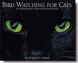 Cover Art for 9781572231894, Bird Watching for Cats: An Entertainment Guide for Indoor Felines by Kit Harrison, George H. Harrison