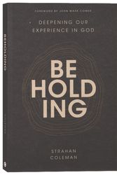 Cover Art for 9780830785186, Beholding: Deepening Our Experience in God by Strahan Coleman