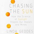 Cover Art for 9781690557302, Chasing the Sun: How the Science of Sunlight Shapes Our Bodies and Minds by Linda Geddes