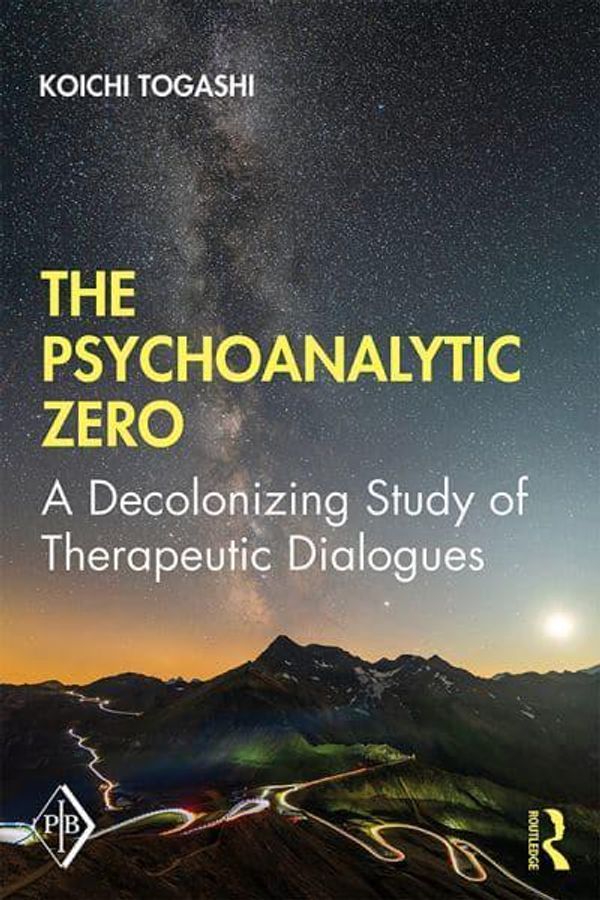 Cover Art for 9780367859374, The Psychoanalytic Zero: A Decolonizing Study of Therapeutic Dialogues by Koichi Togashi