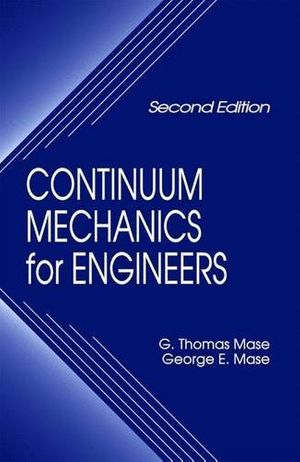 Cover Art for 9780849318559, Continuum Mechanics for Engineers by G.Thomas Mase