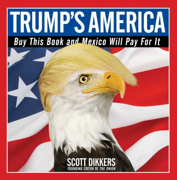 Cover Art for 9781501172670, Trump's AmericaBuy This Book and Mexico Will Pay for It by Scott Dikkers