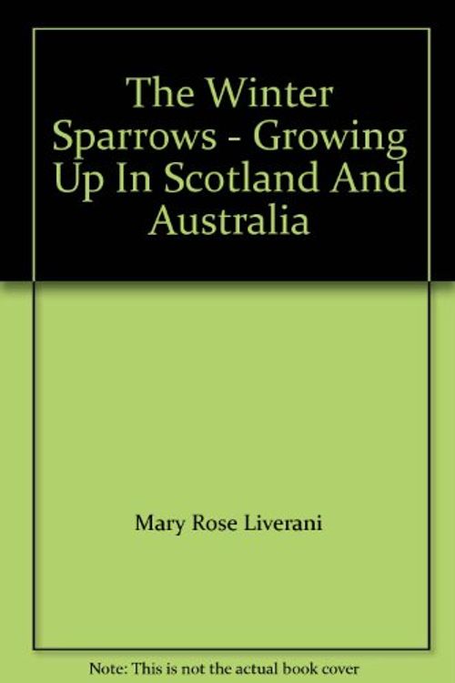 Cover Art for 9780170054195, The Winter Sparrows - Growing Up In Scotland And Australia by Mary Rose Liverani