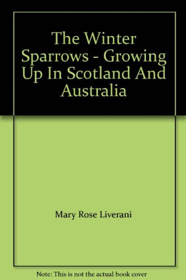 Cover Art for 9780170054195, The Winter Sparrows - Growing Up In Scotland And Australia by Mary Rose Liverani