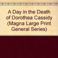 Cover Art for 9780708929650, A Day in the Death of Dorothea Cassidy (Magna Large Print General Series) by Ann Cleeves