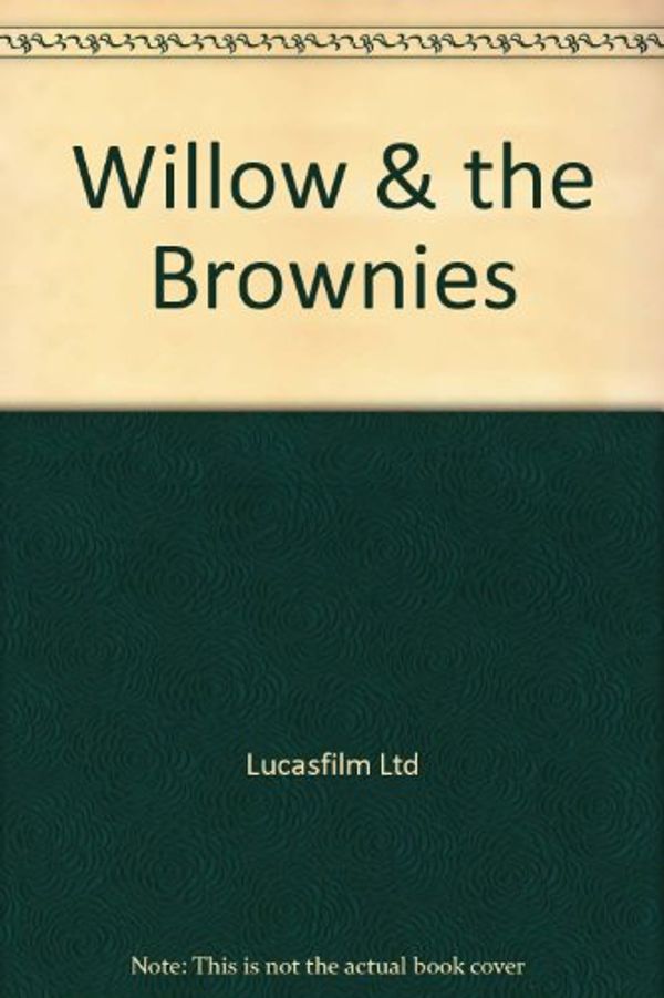 Cover Art for 9780394898018, WILLOW & THE BROWNIES by Lucasfilm Ltd