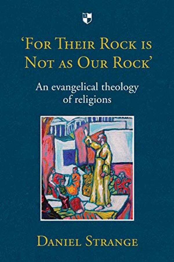 Cover Art for B01C9KZ08A, 'For Their Rock is not as Our Rock': An Evangelical Theology Of Religions by Daniel Strange