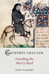Cover Art for 9781789148633, Geoffrey Chaucer: Unveiling the Merry Bard by Mary Flannery