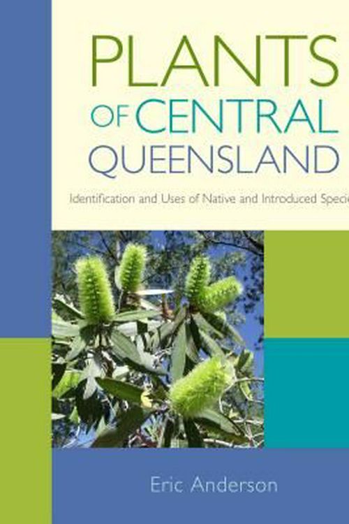 Cover Art for 9781486302253, Plants of Central QueenslandIdentification and Uses of Native and Introduce... by Eric Anderson