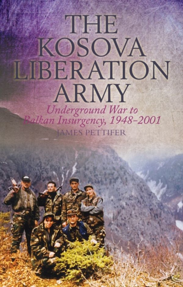 Cover Art for 9781849043748, The Kosova Liberation Army by James Pettifer