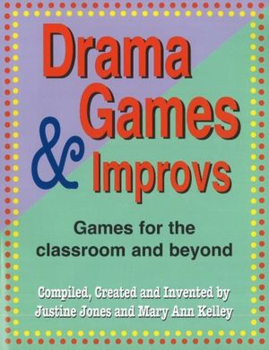 Cover Art for 9781566081474, Drama Games and Improvs: Games for the Classroom and Beyond by Justine Jones, Mary Ann Kelley