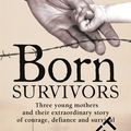 Cover Art for 9780751557381, Born Survivors by Wendy Holden