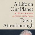 Cover Art for B089CKYNT9, A Life on Our Planet by Sir David Attenborough