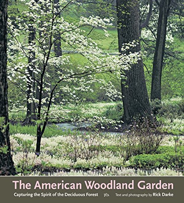Cover Art for 9780881925456, The American Woodland Garden by Rick Darke