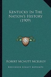 Cover Art for 9781166626105, Kentucky in the Nation's History (1909) by Robert McNutt McElroy