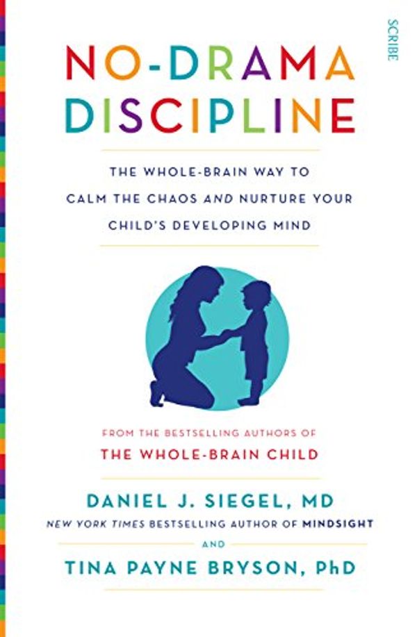 Cover Art for B00NS81Y9W, No-Drama Discipline: the whole-brain way to calm the chaos and nurture your child’s developing mind (Mindful Parenting) by Daniel J. Siegel, Tina Payne Bryson