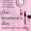 Cover Art for B08VHX1Q9W, The Women's Doc: True stories from my five decades delivering babies and making history by De Costa, Caroline