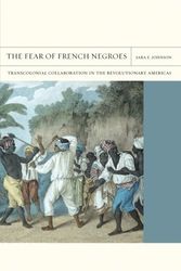 Cover Art for 9780520271128, The Fear of French Negroes by Sara E. Johnson