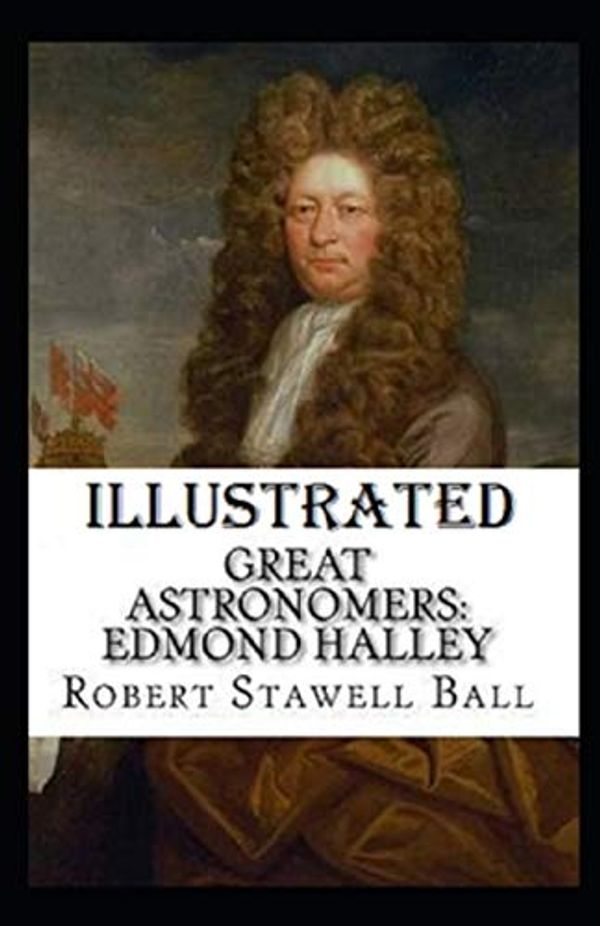 Cover Art for 9798694535465, Great Astronomers: Edmond Halley Illustrated by Stawell Ball, Robert