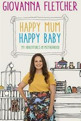 Cover Art for 9781473651210, Happy Mum, Happy Baby: My adventures into motherhood by Giovanna Fletcher
