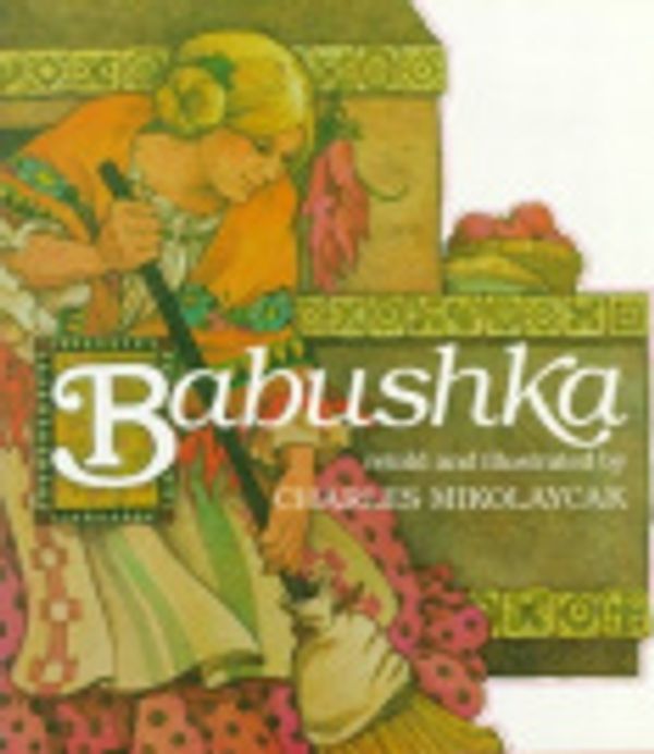 Cover Art for 9780823405206, Babushka: An Old Russian Folktale by Charles Mikolaycak