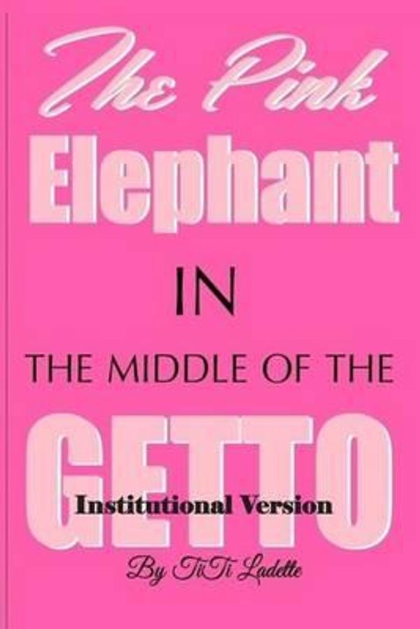 Cover Art for 9780692457443, The Pink Elephant in the Middle of the Getto-Institutional VersionMy Journey Through Childhood Molestation, Menta... by Unknown