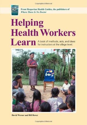 Cover Art for 9780942364101, Helping Health Workers Learn by David Werner