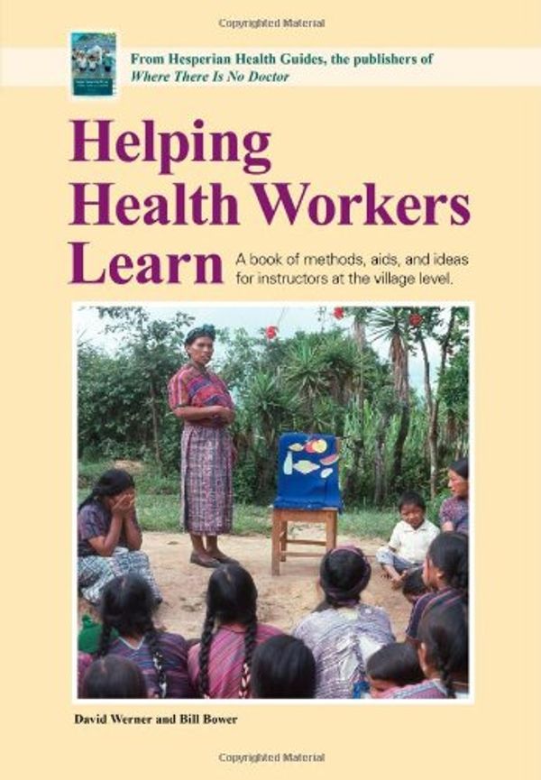 Cover Art for 9780942364101, Helping Health Workers Learn by David Werner