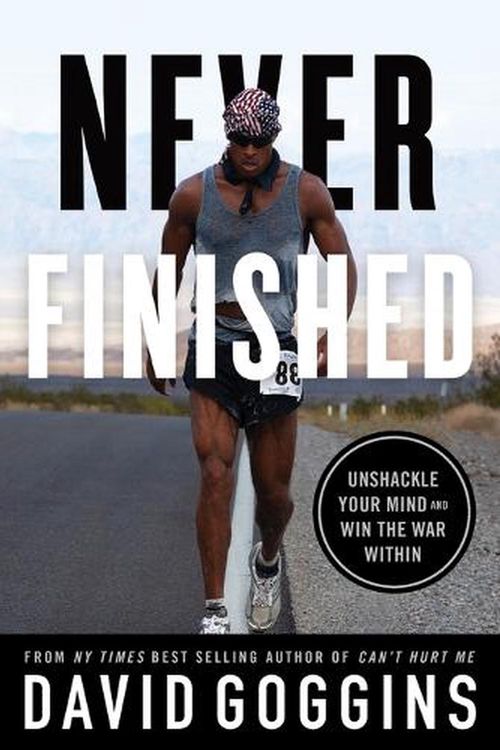 Cover Art for 9781544534077, Never Finished: Unshackle Your Mind and Win the War Within by David Goggins