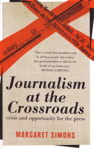 Cover Art for 9781922070203, Journalism at the crossroads: crisis and opportunity for the press by Simons, Margaret