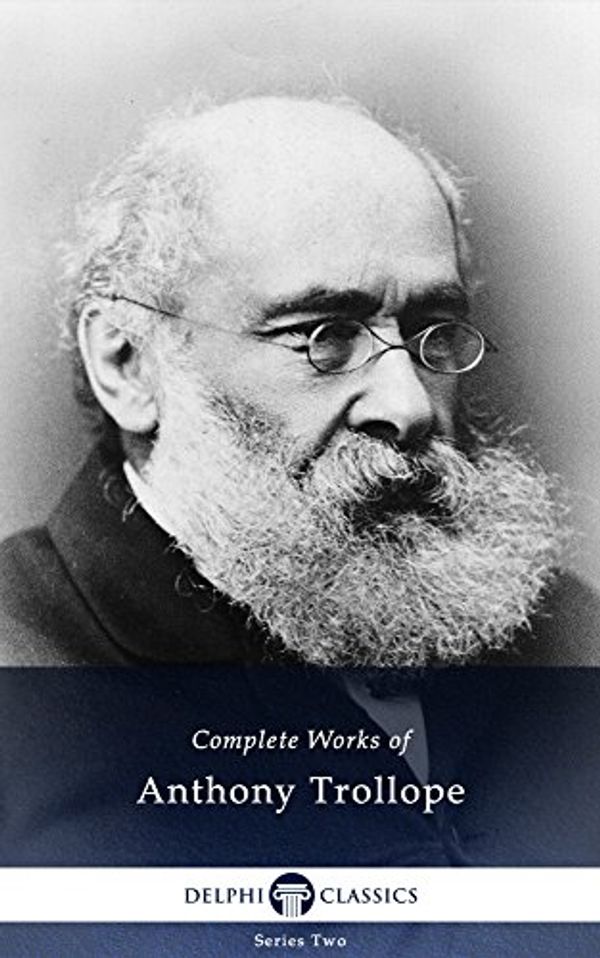 Cover Art for B005NWF7FI, Delphi Complete Works of Anthony Trollope (Illustrated) by Anthony Trollope