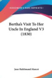 Cover Art for 9781436608145, Bertha's Visit to Her Uncle in England V3 (1830) by Jane Haldimand Marcet
