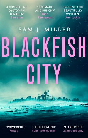 Cover Art for 9780356510040, Blackfish City by Sam J. Miller