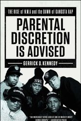 Cover Art for 9781501134920, Parental Discretion Is Advised: The Rise of N.W.A and the Dawn of Gangsta Rap by Gerrick D. Kennedy