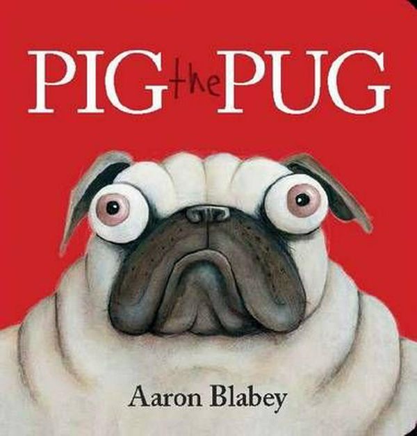 Cover Art for 9781760273903, Pig the Pug by Aaron Blabey