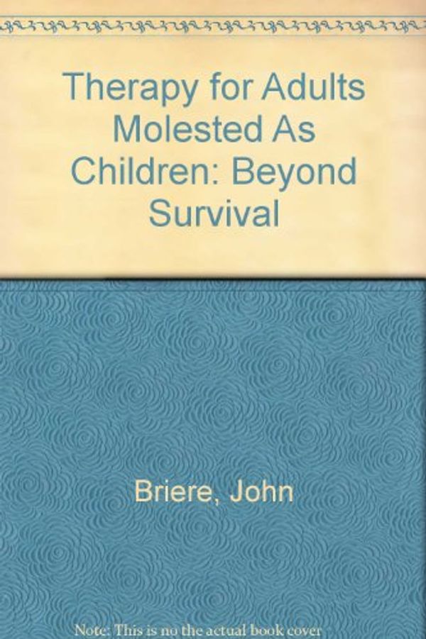 Cover Art for 9780826156402, Therapy for Adults Molested As Children: Beyond Survival by John Briere